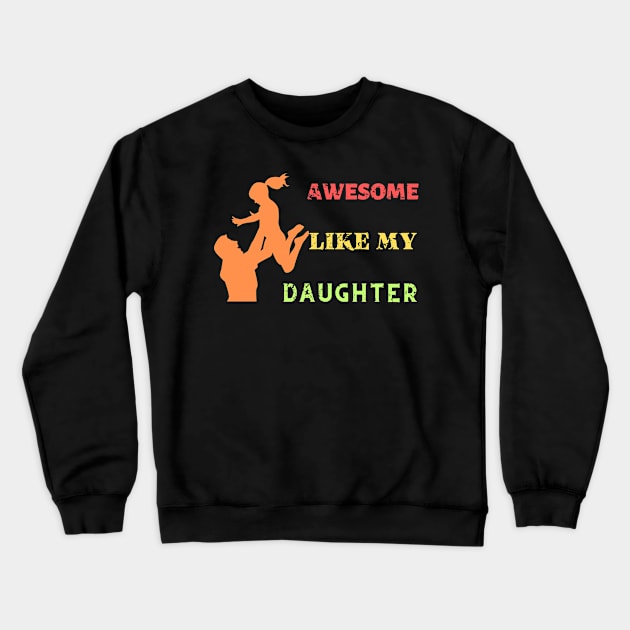 Awsome Like My Daughter, Funny Father's Day Crewneck Sweatshirt by DesingHeven